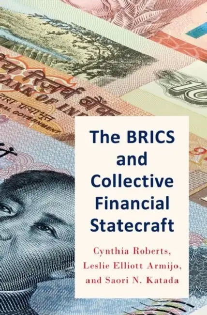 The Brics and Collective Financial Statecraft by Cynthia Roberts, Leslie Armijo, Saori Katada