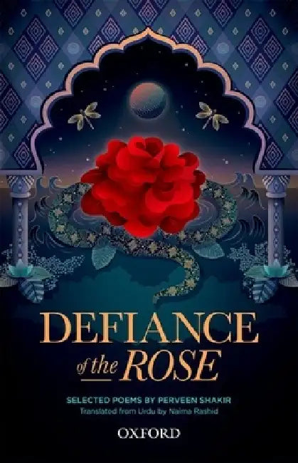 Defiance of the Rose: Selected Poems by Perveen Shakir - Translated from Urdu by Naima Rashid by Shakir, Rashid