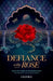 Defiance of the Rose: Selected Poems by Perveen Shakir - Translated from Urdu by Naima Rashid by Shakir, Rashid
