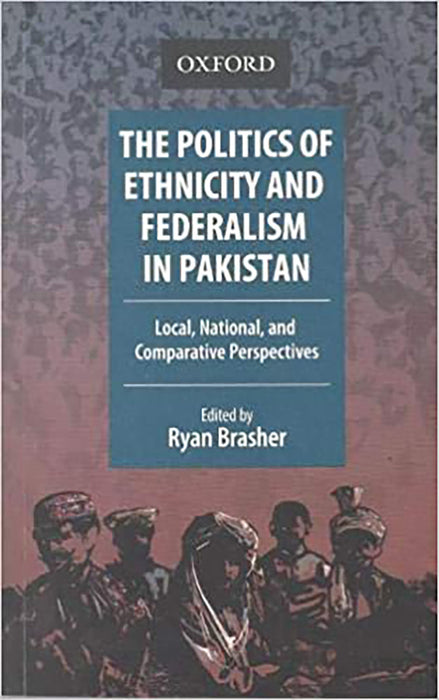 The Politics of Ethnicity and Federalism in Pakistan: Local, National, and Comparative Perspectives