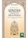 Sindh Under the Mughals: Origin and Development of Historiography (15911737 Ce) by Humera Naz