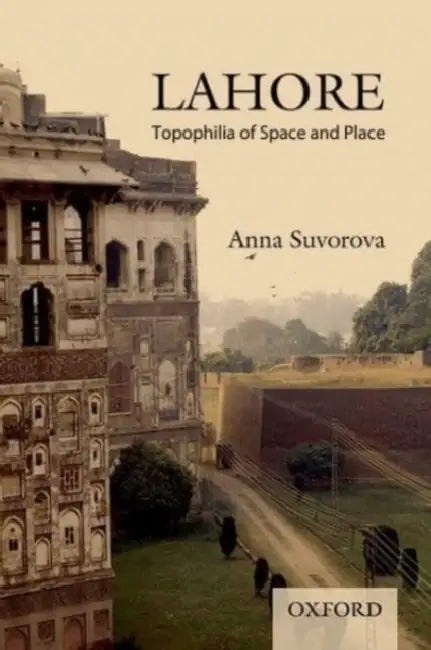 Lahore: Topophilia of Space and Place by Anna Suvorova