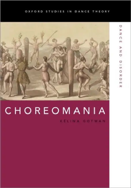 Choreomania: Dance and Disorder by Kelina Gotman