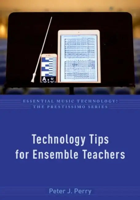 Technology Tips for Ensemble Teachers by Peter J. Perry