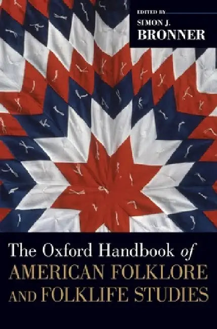 Oxford Handbook of American Folklore and Folklife Studies by Simon J. Bronner