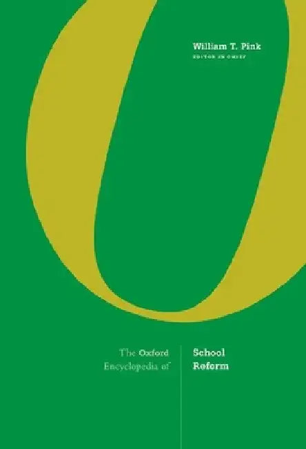 The Oxford Encyclopedia of School Reform by William T. Pink
