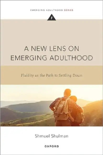 A New Lens on Emerging Adulthood: Fluidity as the Path to Settling Down by Shmuel Shulman