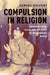 Compulsion in Religion: Saddam Hussein Islam and the Roots of Insurgencies in Iraq by Samuel Helfont