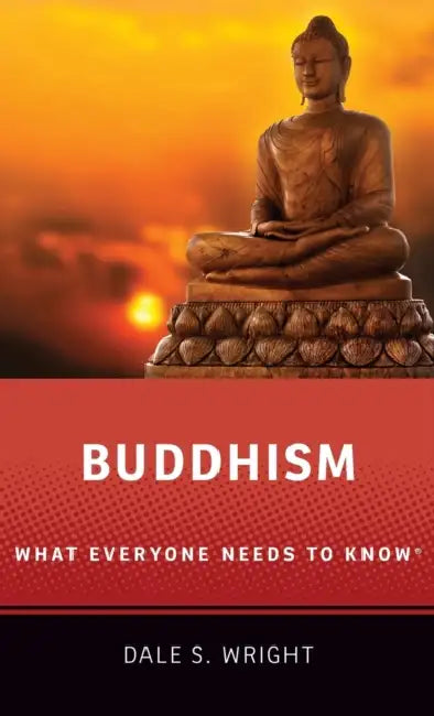 Buddhism: What Everyone Needs to Know(r) by Dale S. Wright