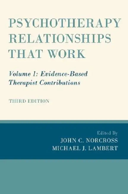 Psychotherapy Relationships That Work: Volume 1: Evidence-Based Therapist Contributions by John C. Norcross