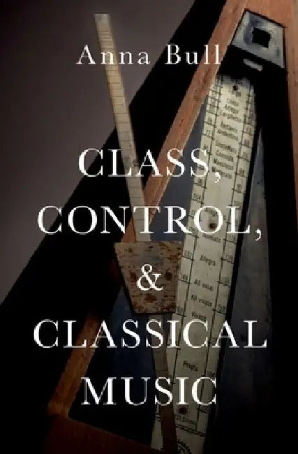 Class, Control, and Classical Music C by Bull