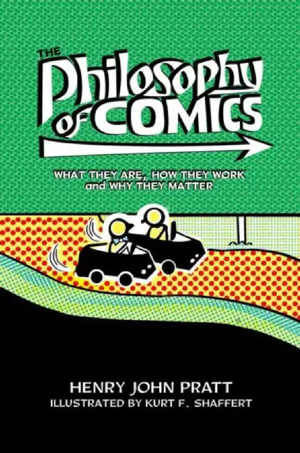 The Philosophy of Comics: What They Are, How They Work, and Why They Matter by Henry John Pratt