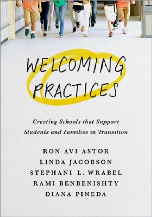 Welcoming Practices: Creating Schools That Support Students and Families in Transition by Ron Avi Astor, Linda Jacobson, Stephanie L. Wrabel