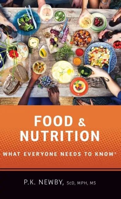 Food and Nutrition: What Everyone Needs to Know(r) by P. K. Newby