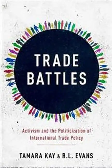 Trade Battles: Activism and the Politicization of International Trade Policy by Kay