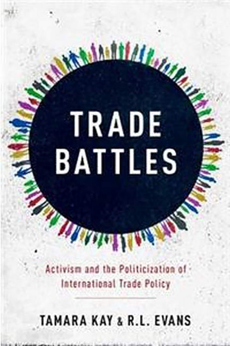 Trade Battles: Activism and the Politicization of International Trade Policy