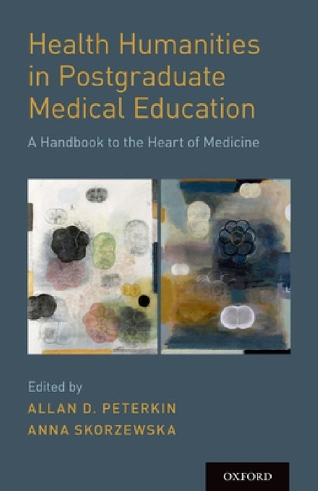 Health Humanities in Postgraduate Medical Education by Allan D. Peterkin, Anna Skorzewska