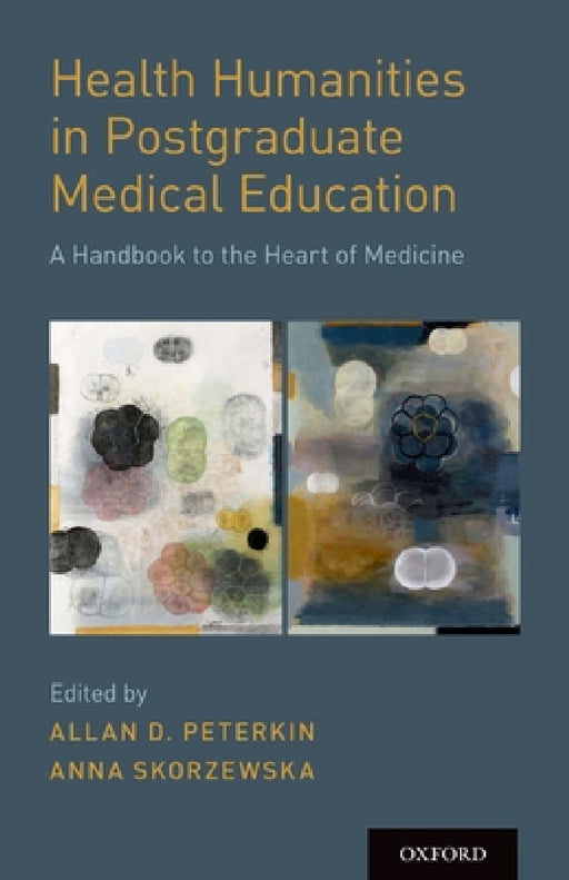 Health Humanities in Postgraduate Medical Education by Allan D. Peterkin, Anna Skorzewska