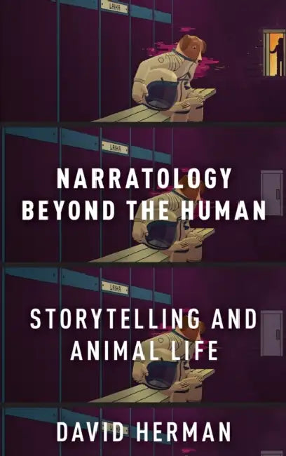 Narratology Beyond the Human: Storytelling and Animal Life by David Herman