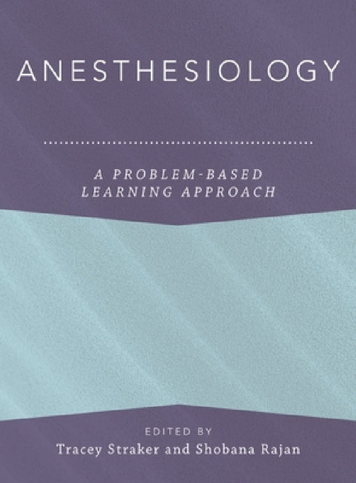 Anesthesiology: A Problem-Based Learning Approach by Tracey Straker, Shobana Rajan, Magdalena Anitescu