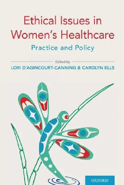 Ethical Issues in Women's Healthcare: Practice and Policy by D'Agincourt-Canning