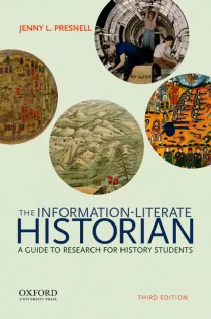The Information-Literate Historian: A Guide to Research for History Students by Jenny L. Presnell