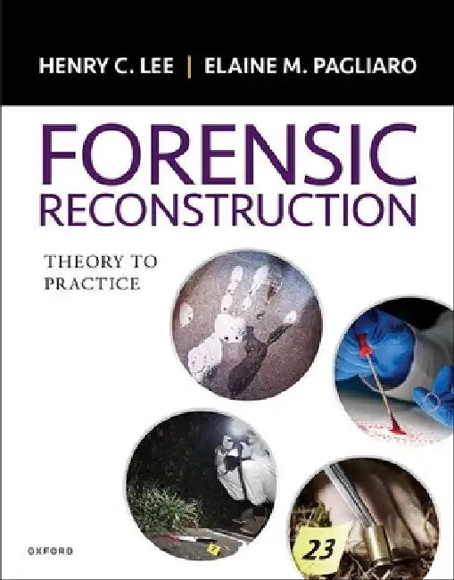 Forensic Reconstruction: Theory to Practice by Henry Lee