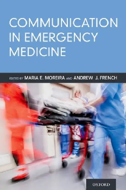Communication in Emergency Medicine by Maria E. Moreira