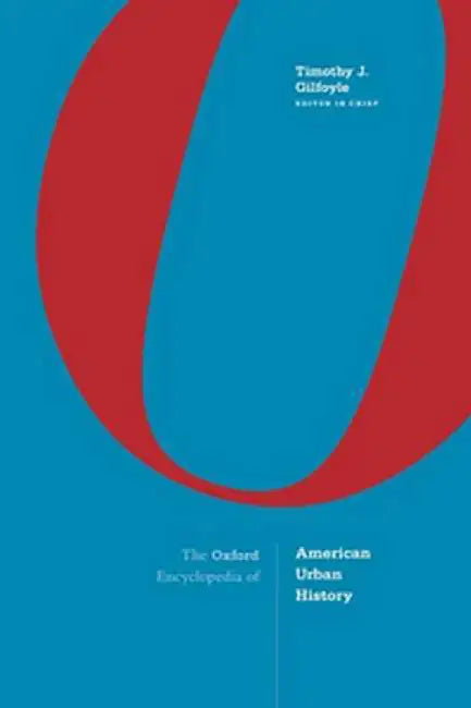 Oxford Encyclopedia of American Urban History by Timothy J. Gilfoyle