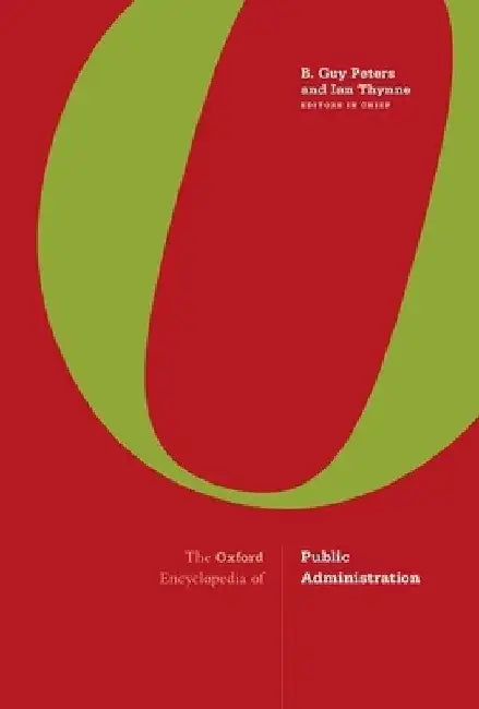 The Oxford Encyclopedia of Public Administration: 2-Volume Set by B. Guy, Professor Peters