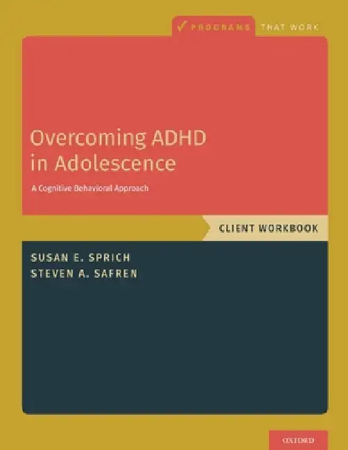 Overcoming ADHD in Adolescence: A Cognitive Behavioral Approach, Client Workbook by Susan Sprich