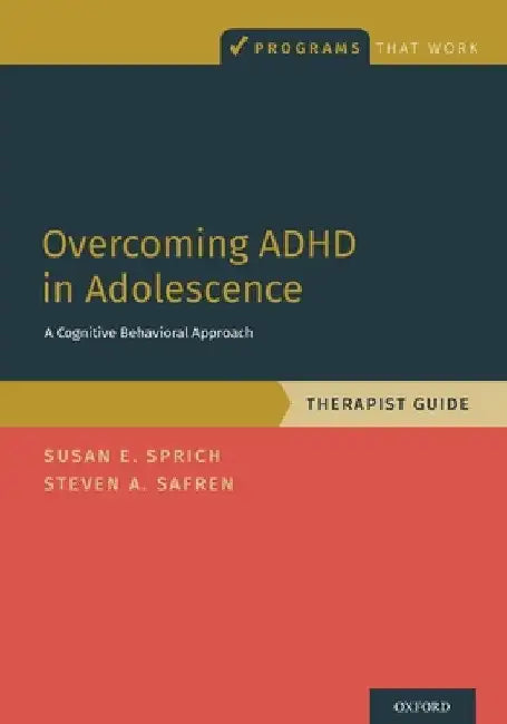 Overcoming ADHD in Adolescence: A Cognitive Behavioral Approach, Therapist Guide by Susan Sprich