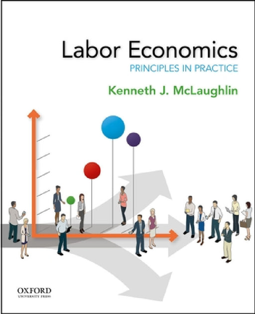 Labor Economics: Principles in Practice by Kenneth McLaughlin