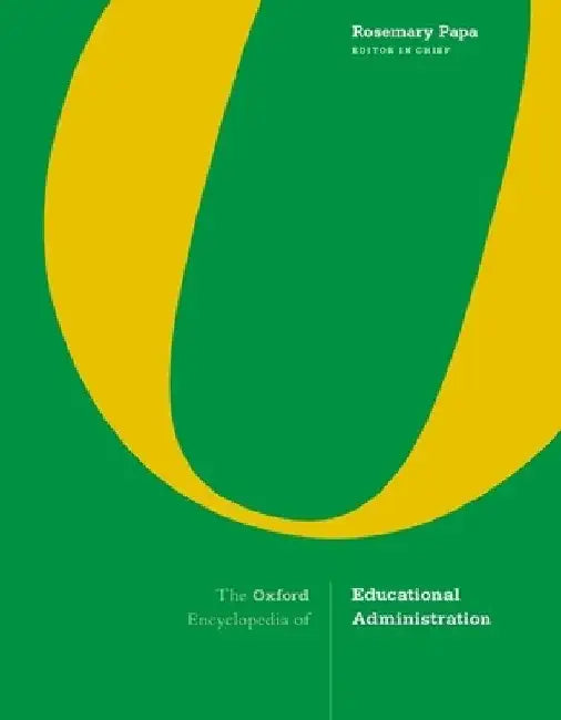 The Oxford Encyclopedia of Educational Administration by Rosemary Papa