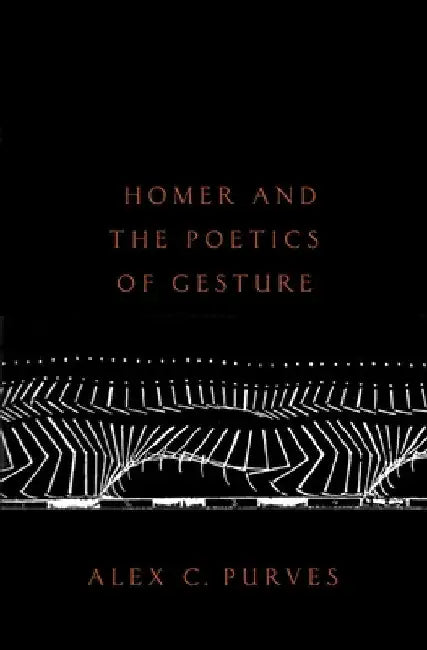 Homer and the Poetics of Gesture by Alex Purves