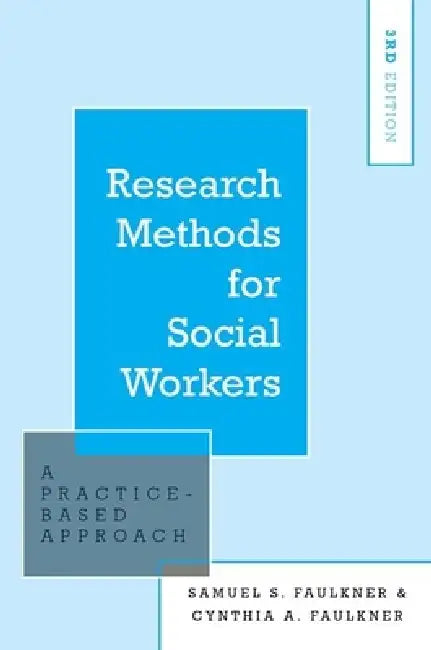 Research Methods for Social Workers: A Practice-Based Approach by Faulkner