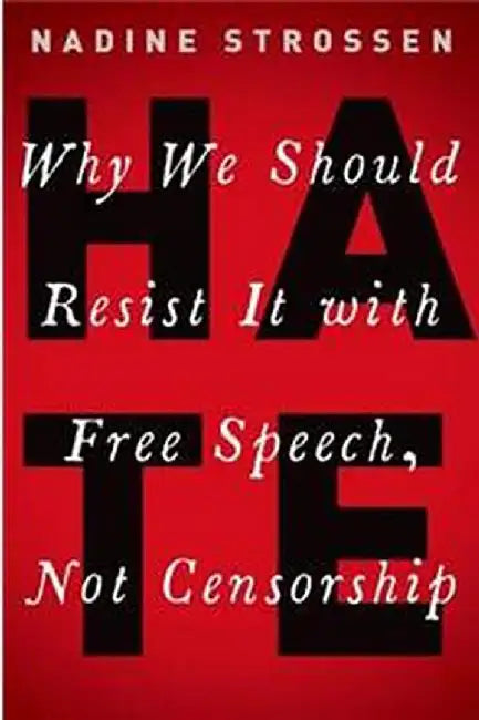 HATE: Why We Should Resist it With Free Speech, Not Censorship by Nadine Strossen