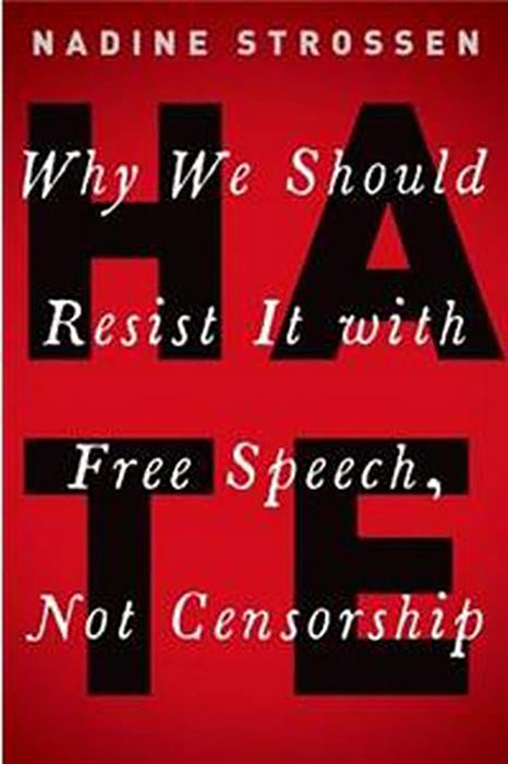 HATE: Why We Should Resist it With Free Speech, Not Censorship