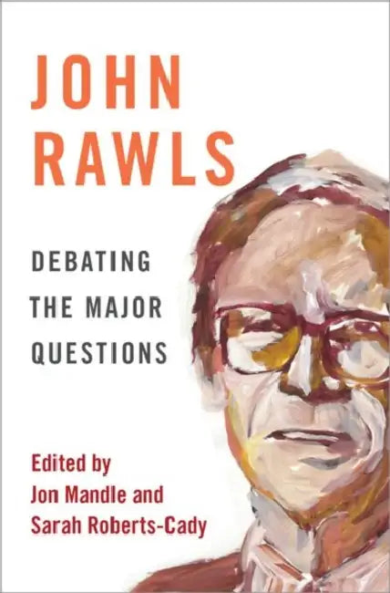 John Rawls: Debating the Major Questions by Jon Mandle, Sarah Roberts-Cady