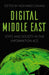 Digital Middle East: State and Society in the Information Age by Mohamed Zayani