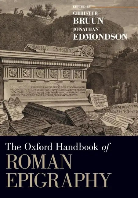 The Oxford Handbook of Roman Epigraphy by Christer Bruun, Jonathan Edmondson