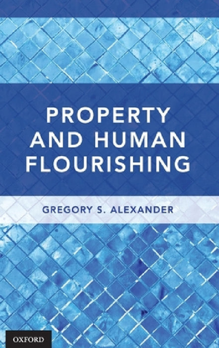 Property and Human Flourishing by Gregory S. Alexander