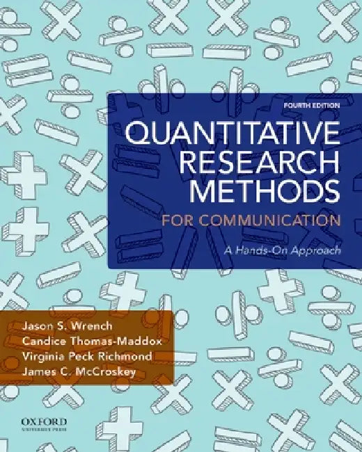 Quantitative Research Methods for Communication: A Hands-On Approach by Jason S. Wrench, Candice Thomas-Maddox, Virginia Peck Richmond