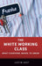 The White Working Class: What Everyone Needs to Know(r) by Justin Gest