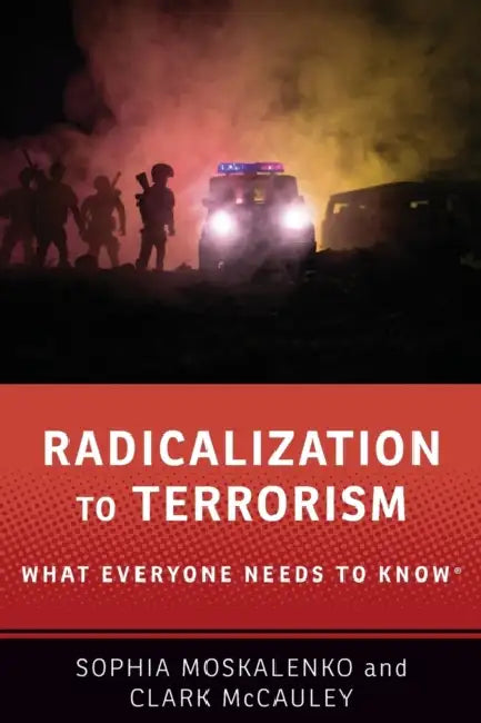 Radicalization to Terrorism: What Everyone Needs to Know by Sophia Moskalenko