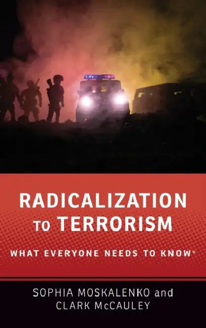 Radicalization to Terrorism: What Everyone Needs to Know by Sophia Moskalenko