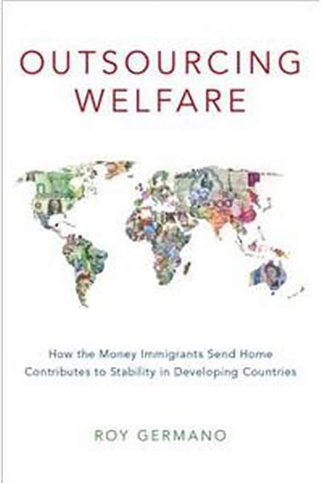 Outsourcing Welfare: How the Money Immigrants Send Home Contributes to Stability in Developing Countries