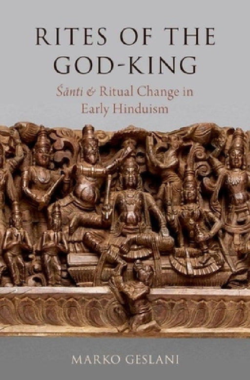 Rites of the God-King: Santi and Ritual Change in Early Hinduism by Marko Geslani