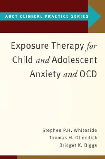 Exposure Therapy for Child and Adolescent Anxiety and Ocd by Stephen P. Whiteside