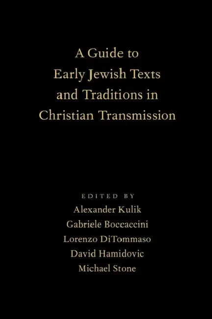 Guide to Early Jewish Texts and Traditions in Christian Transmission by Alexander Kulik, Gabriele Boccaccini, Lorenzo Ditommaso